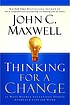 Thinking for a change : 11 ways highly successful... by John C Maxwell