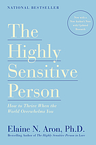 The highly sensitive person : how to thrive when the world overwhelms you