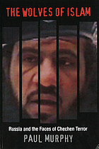 The wolves of Islam : Russia and the faces of Chechen terror