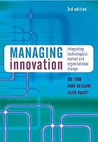 Managing innovation : integrating technological, market and organizational change