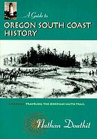 A guide to Oregon south coast history : traveling the Jedediah Smith Trail