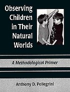 Observing children in their natural worlds : a methodological primer