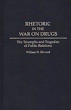 Rhetoric in the war on drugs : the triumphs and tragedies of public relations
