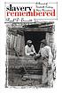 Slavery remembered : a record of twentieth-century slave narratives