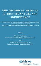 Philosophical medical ethics, its nature and significance : proceedings of the Third Trans-disciplinary Symposium on Philosophy and Medicine, held at Farmington, Connecticut, December 11-13, 1975