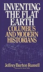 Inventing the flat earth : Columbus and modern historians