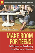 Make Room for Teens! A Guide to Developing Teen Spaces in the Library.