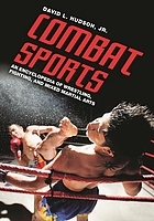 Combat sports : an encyclopedia of wrestling, fighting, and mixed martial arts