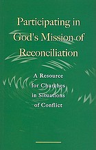 Participating in God's mission of reconciliation : a resource for churches in situations of conflict.