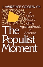 The Populist moment : a short history of the agrarian revolt in America