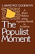 The Populist moment : a short history of the agrarian revolt in America