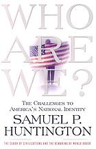 Who are we? : the challenges to America's national identity