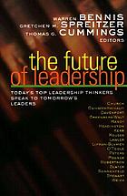 The future of leadership : today's top leadership thinkers speak to tomorrow's leaders