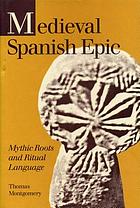 Medieval Spanish epic : mythic roots and ritual language
