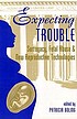 Expecting trouble : surrogacy, fetal abuse, and new reproductive technologies