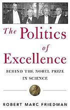 The politics of excellence : behind the Nobel Prize in science