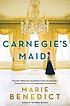 Carnegie's maid : a novel by Marie Benedict