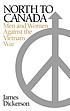 North to Canada : men and women against the Vietnam War