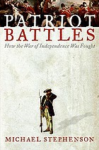 Patriot battles : how the War of Independence was fought