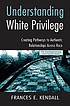 Understanding white privilege : creating pathways... by Frances E Kendall