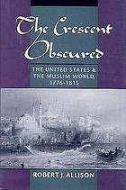 The crescent obscured : the United States and the Muslim world, 1776-1815