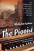 The pianist : the extraordinary story of one man's survival in Warsaw, 1939-45