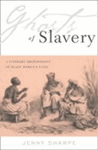 Ghosts of slavery : a literary archaeology of Black women's lives
