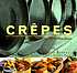 Crêpes : sweet & savory recipes for the home... by  Lou Seibert Pappas 