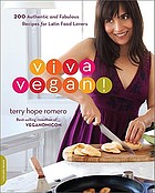 Viva vegan! : 200 authentic and fabulous recipes for Latin food lovers