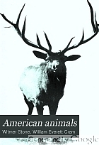American animals; a popular guide to the mammals of North America north of Mexico, with intimate biographies of the more familiar species,