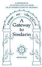 A gateway to Sindarin : a grammar of an Elvish language from J.R.R. Tolkien's Lord of the rings