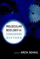 Molecular biology of circadian rhythms