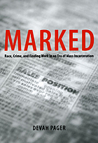 Marked : race, crime, and finding work in an era of mass incarceration.