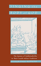 Singing the body of God : the hymns of Vedāntadeśika in their South Indian tradition