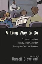 A long way to go : conversations about race by African American faculty and graduate students