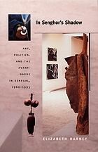 In Senghor's shadow : art, politics, and the avant-garde in Senegal, 1960-1995