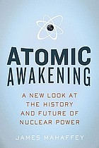 Atomic awakening : a new look at the history and future of nuclear power