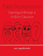 Pun(k) deconstruction : experifigural writings in art & art education