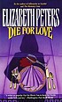 Die for love door Elizabeth Peters