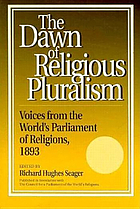The dawn of religious pluralism : voices from the World's Parliament of Religions, 1893