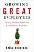 Growing great employees : turning ordinary people into extraordinary performers