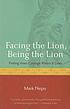 Facing the lion, being the lion : finding inner... por Mark Nepo