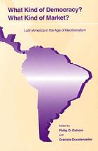 What kind of democracy? What kind of market? : Latin America in the age of neoliberalism