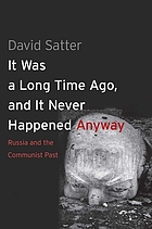 It was a long time ago, and it never happened anyway : Russia and the communist past