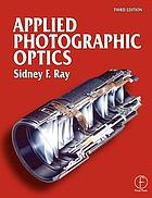 Applied photographic optics : lenses and optical systems for photography, film, video, electronic and digital imaging