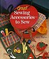 Great sewing accessories--to sew by  Carol Parks 
