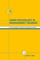 Using psychology in management training : the psychological foundations of management skills
