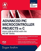 Advanced PIC microcontroller projects in C : from USB to ZIGBEE with the 18F series