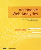 Actionable web analytics : using data to make smart business decisions