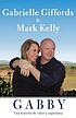 Gabby : a story of courage and hope 著者：  Gabrielle D Giffords 